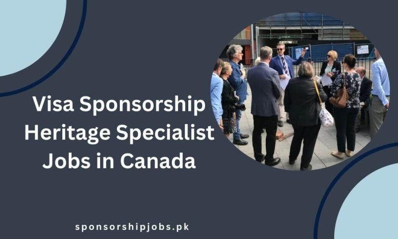 Visa Sponsorship Heritage Specialist Jobs in Canada