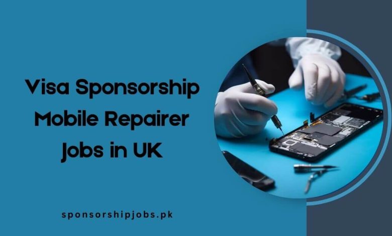 Visa Sponsorship Mobile Repairer Jobs in UK