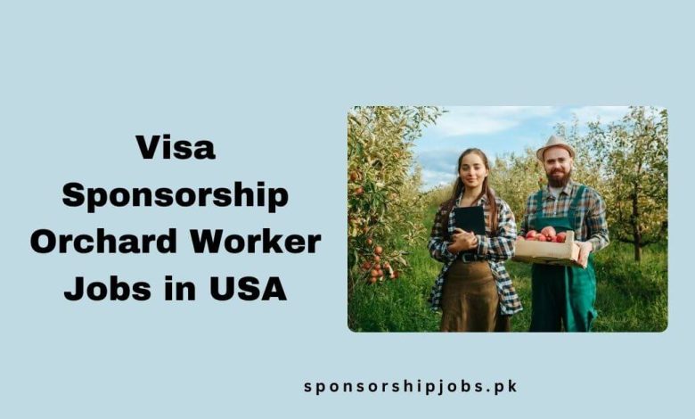 Visa Sponsorship Orchard Worker Jobs in USA