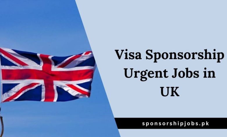 Visa Sponsorship Urgent Jobs in UK