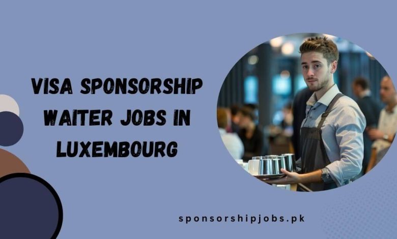 Visa Sponsorship Waiter Jobs in Luxembourg