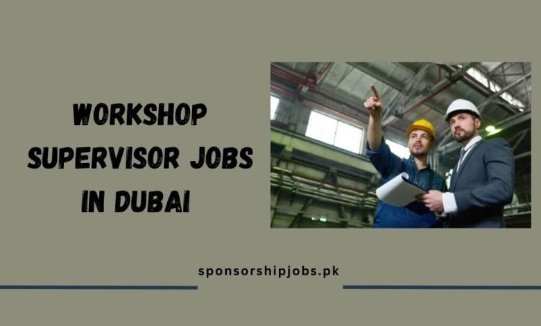 Workshop Supervisor Jobs in Dubai