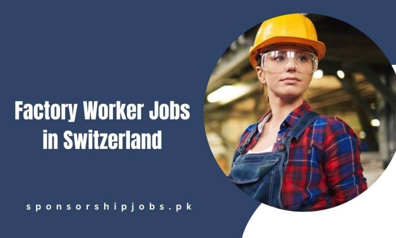 Factory Worker Jobs in Switzerland