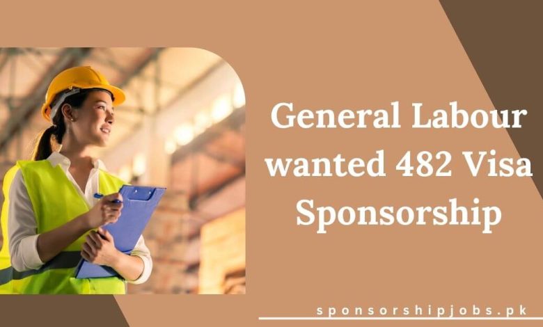 General Labour wanted 482 Visa Sponsorship