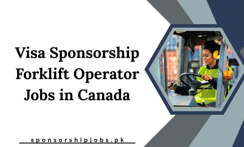 Visa Sponsorship Forklift Operator Jobs in Canada