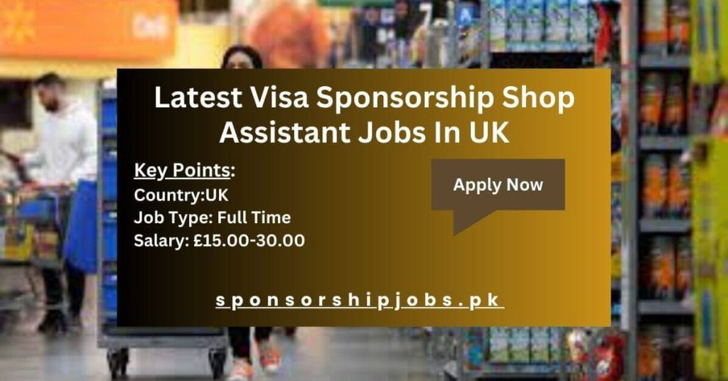 Latest Visa Sponsorship Shop Assistant Jobs In UK