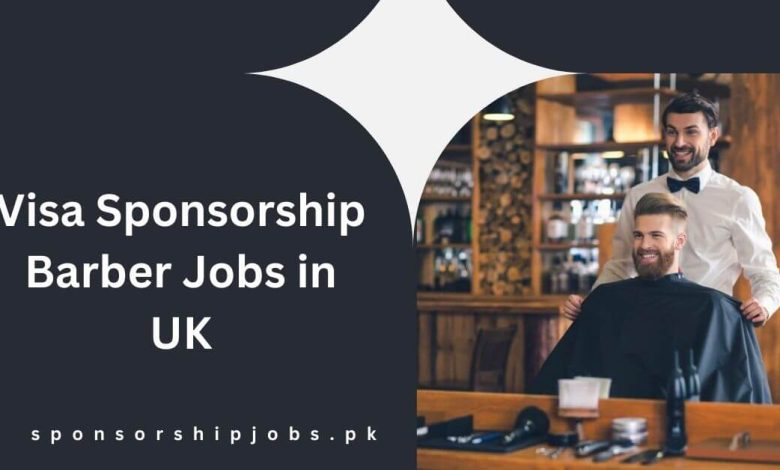 Visa Sponsorship Barber Jobs in UK