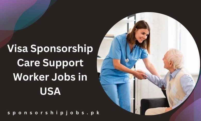 Visa Sponsorship Care Support Worker Jobs in USA