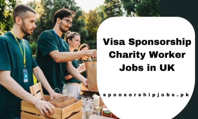 Visa Sponsorship Charity Worker Jobs in UK