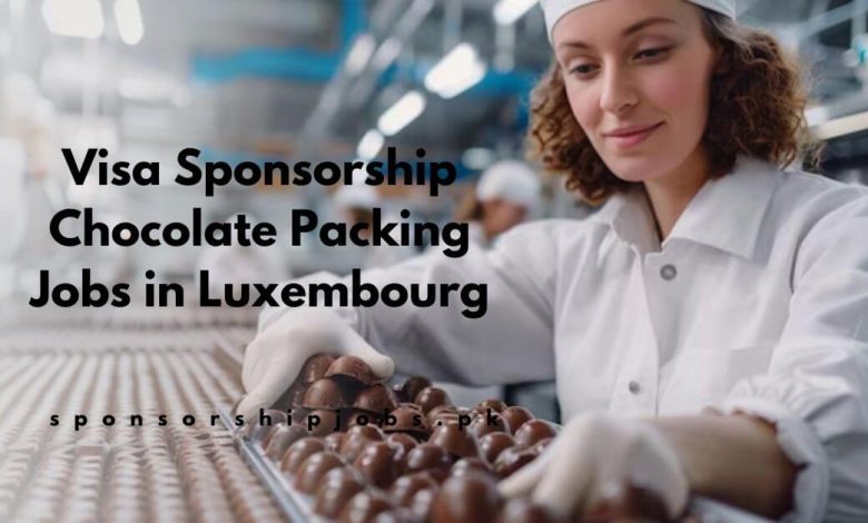 Visa Sponsorship Chocolate Packing Jobs in Luxembourg