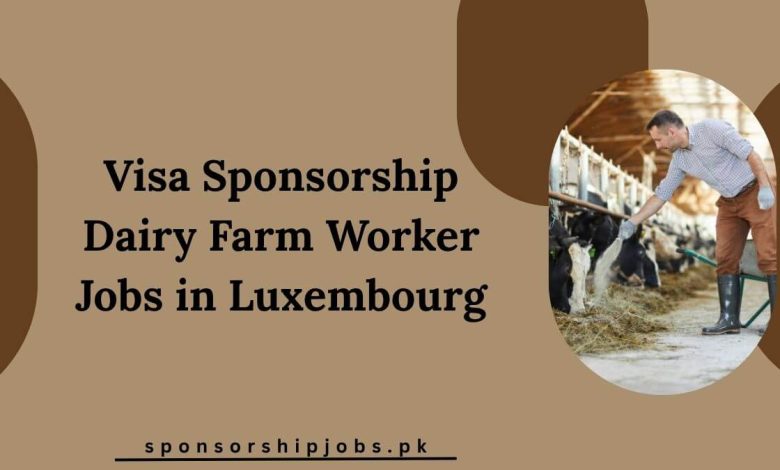 Visa Sponsorship Dairy Farm Worker Jobs in Luxembourg