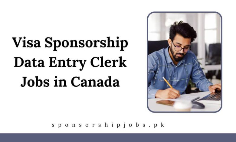 Visa Sponsorship Data Entry Clerk Jobs in Canada