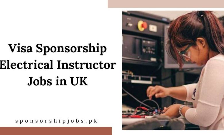 Visa Sponsorship Electrical Instructor Jobs in UK