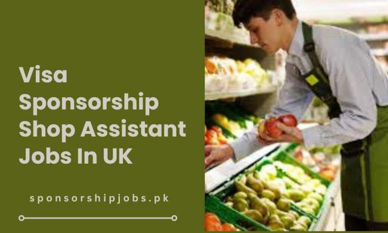 Visa Sponsorship Shop Assistant Jobs In UK