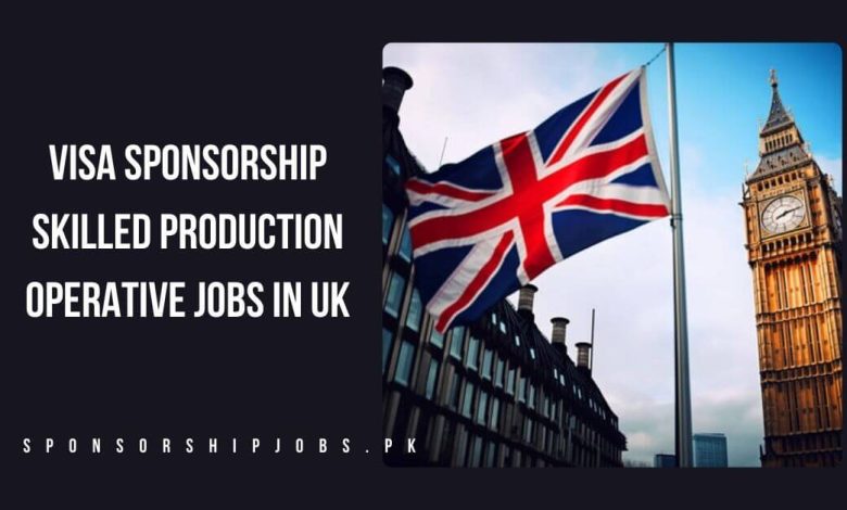 Visa Sponsorship Skilled Production Operative Jobs in UK