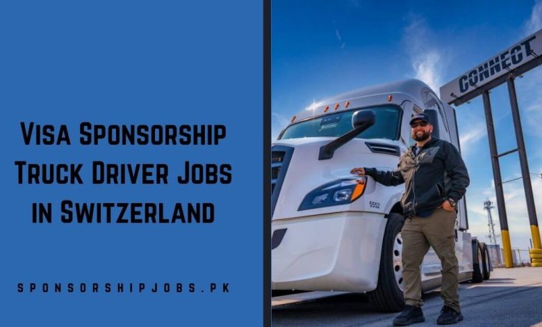 Visa Sponsorship Truck Driver Jobs in Switzerland