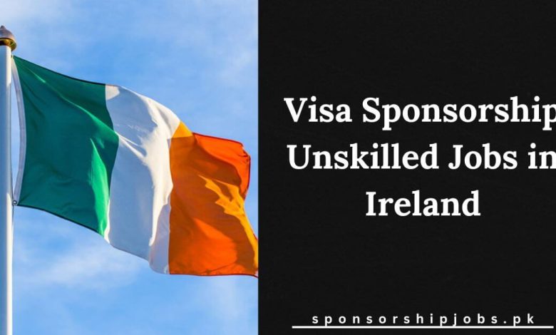 Visa Sponsorship Unskilled Jobs in Ireland