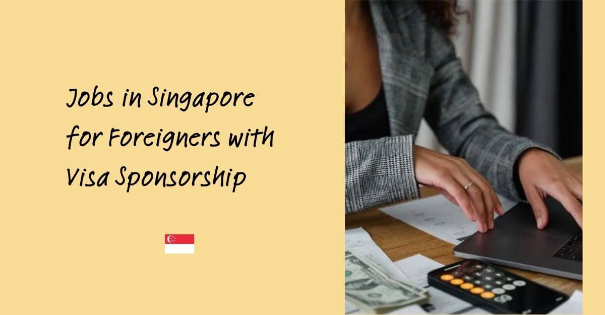Jobs in Singapore for Foreigners with Visa Sponsorship
