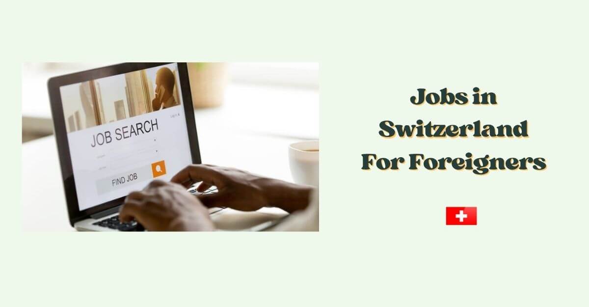 Jobs in Switzerland For Foreigners