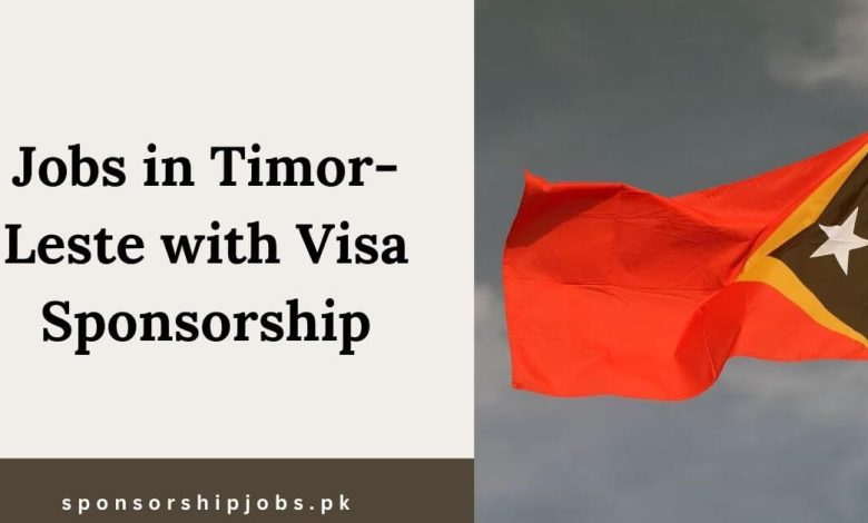 Jobs in Timor-Leste with Visa Sponsorship