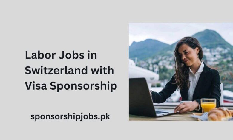 Labor Jobs in Switzerland with Visa Sponsorship