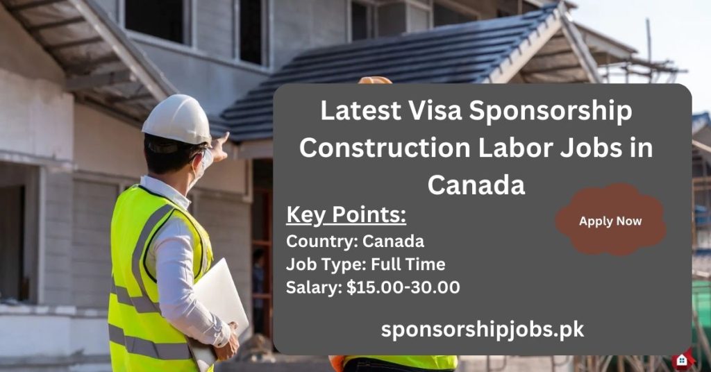 Latest Visa Sponsorship Construction Labor Jobs in Canada