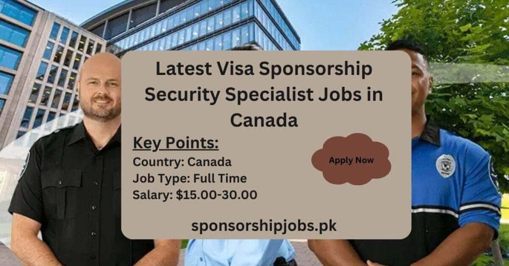 Latest Visa Sponsorship Security Specialist Jobs in Canada