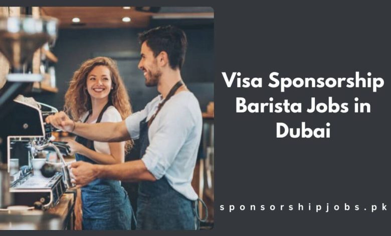 Visa Sponsorship Barista Jobs in Dubai