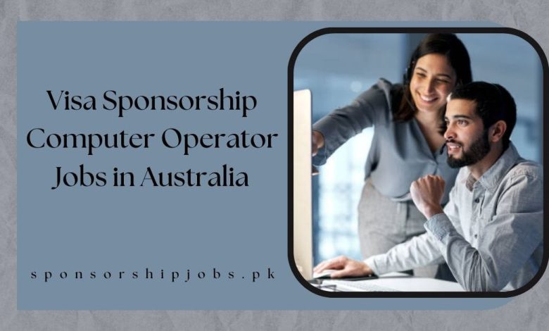 Visa Sponsorship Computer Operator Jobs in Australia