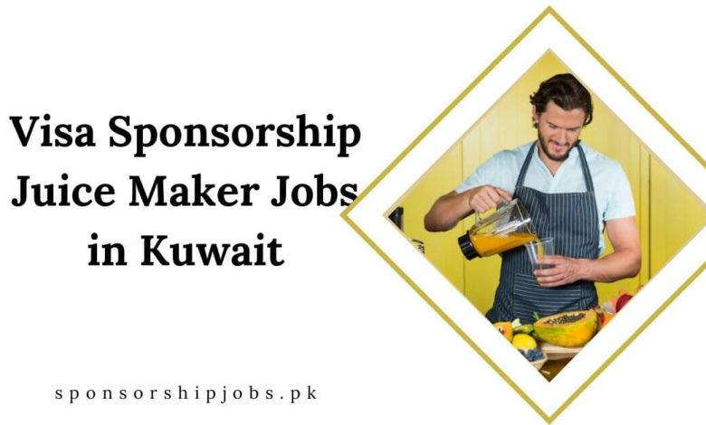 Visa Sponsorship Juice Maker Jobs in Kuwait