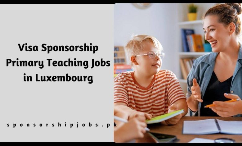 Visa Sponsorship Primary Teaching Jobs in Luxembourg