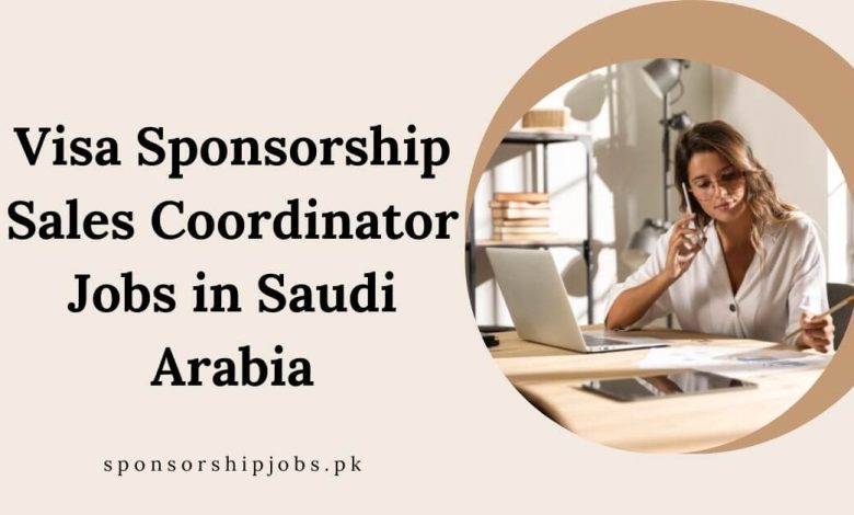 Visa Sponsorship Sales Coordinator Jobs in Saudi Arabia