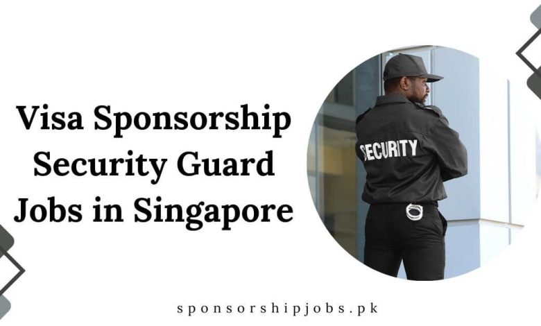 Visa Sponsorship Security Guard Jobs in Singapore