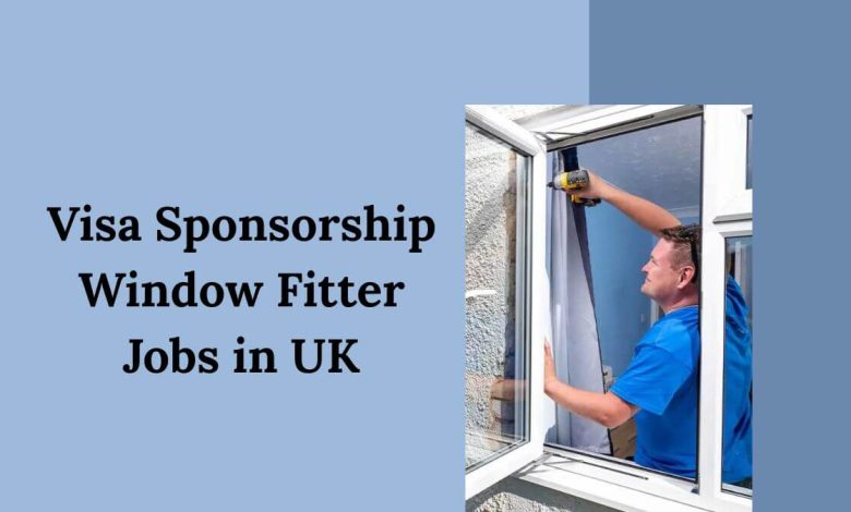 Visa Sponsorship Window Fitter Jobs in UK
