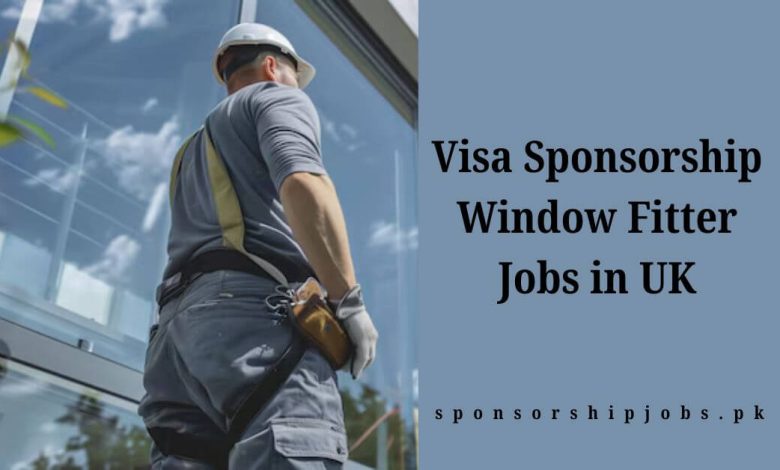 Visa Sponsorship Window Fitter Jobs in UK