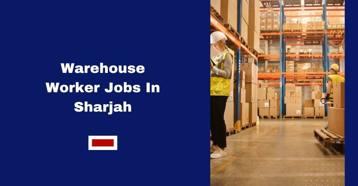 Warehouse Worker Jobs In Sharjah