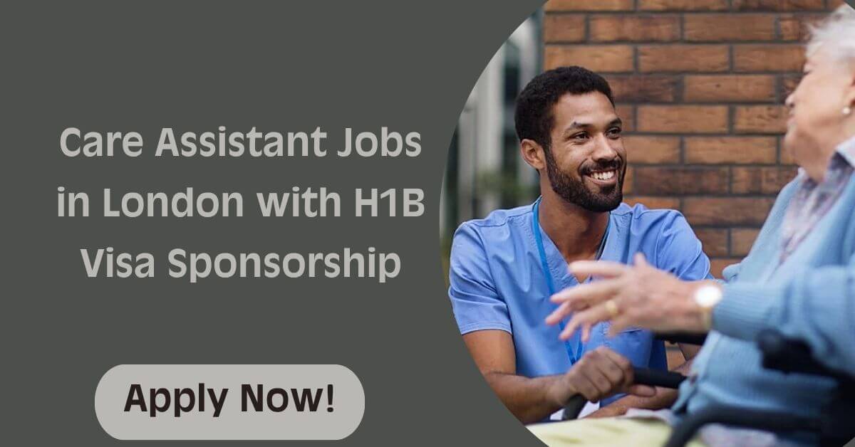 Care Assistant Jobs in London with H1B Visa Sponsorship