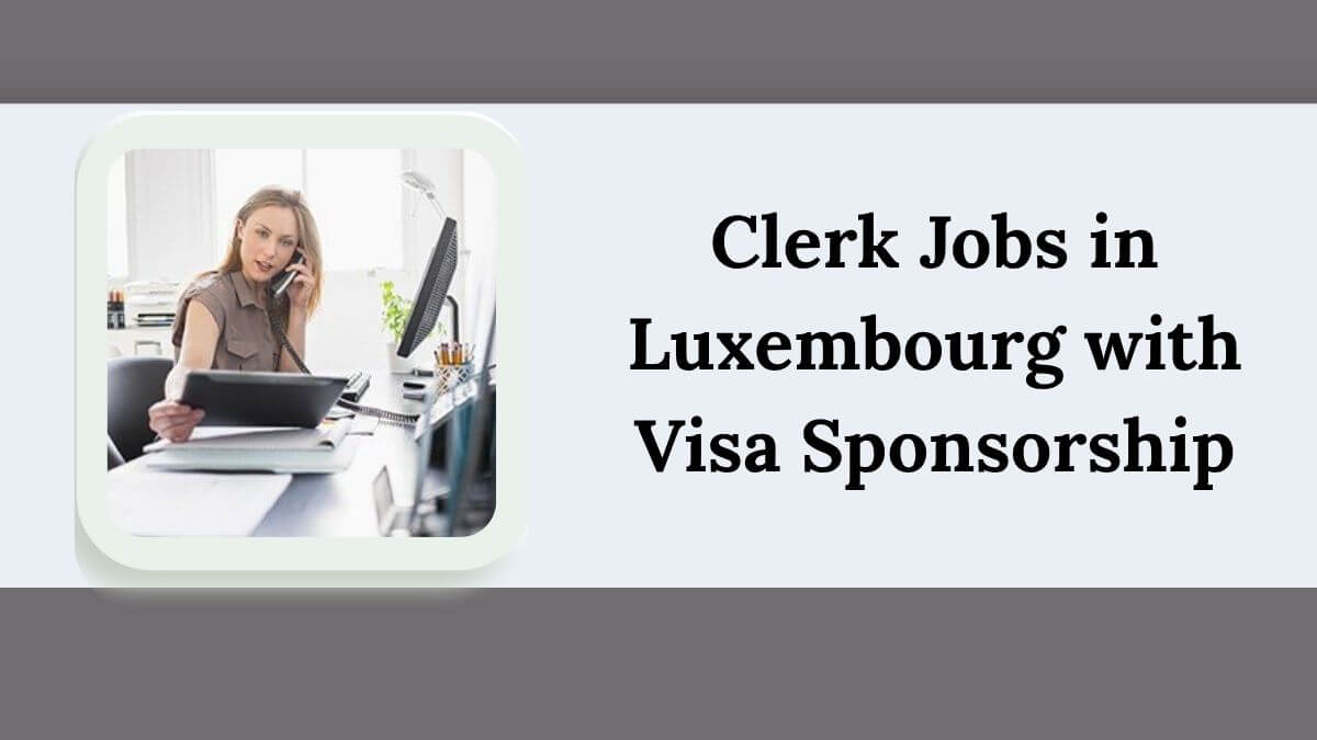 Clerk Jobs in Luxembourg with Visa Sponsorship