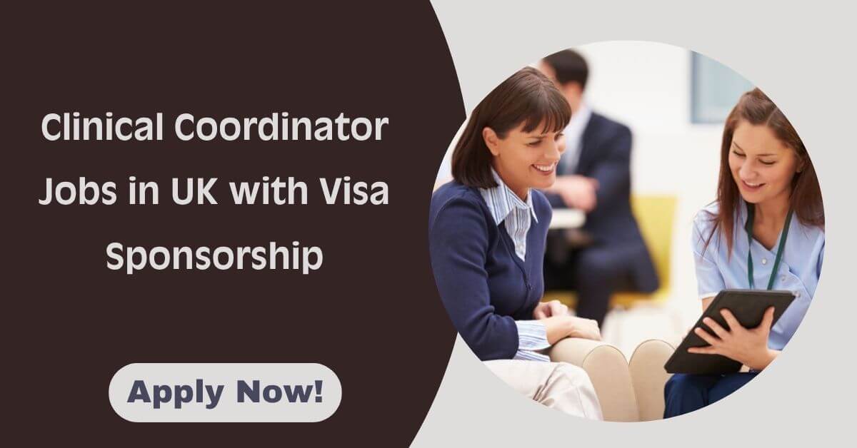 Clinical Coordinator Jobs in UK with Visa Sponsorship