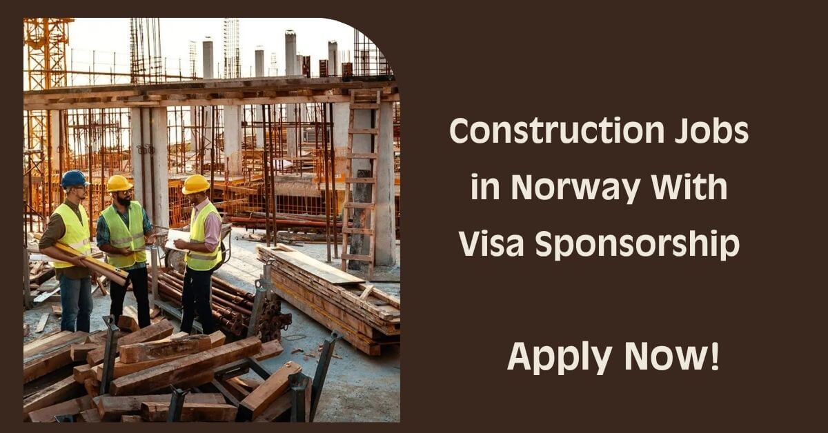 Construction Jobs in Norway With Visa Sponsorship