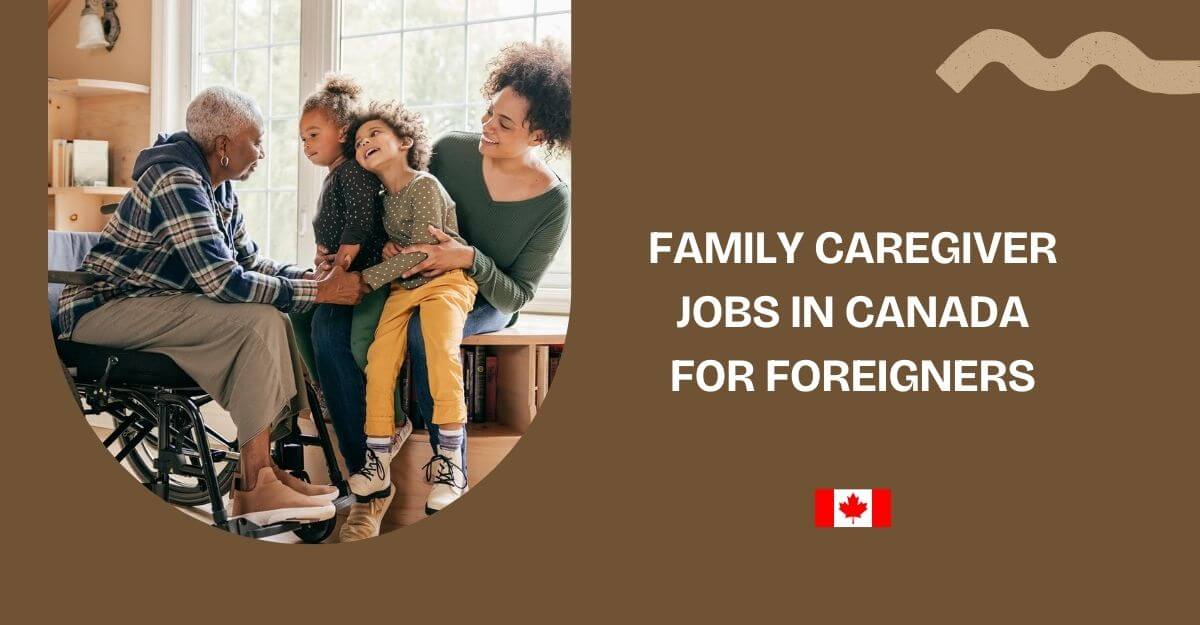Family Caregiver Jobs in Canada for Foreigners