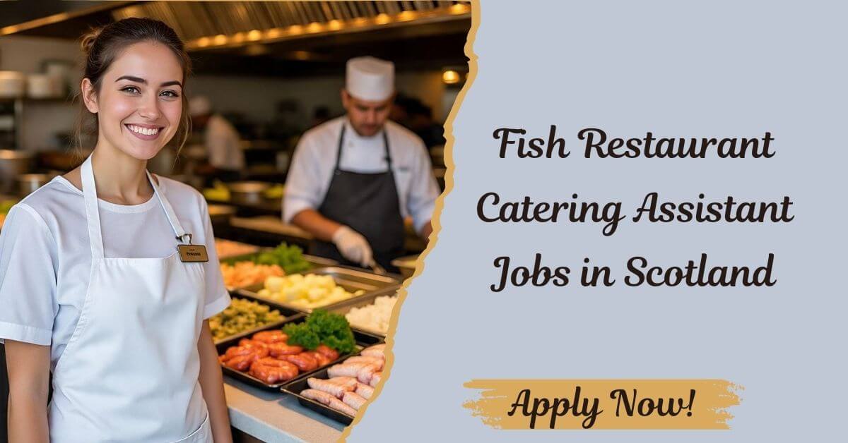 Fish Restaurant Catering Assistant Jobs in Scotland