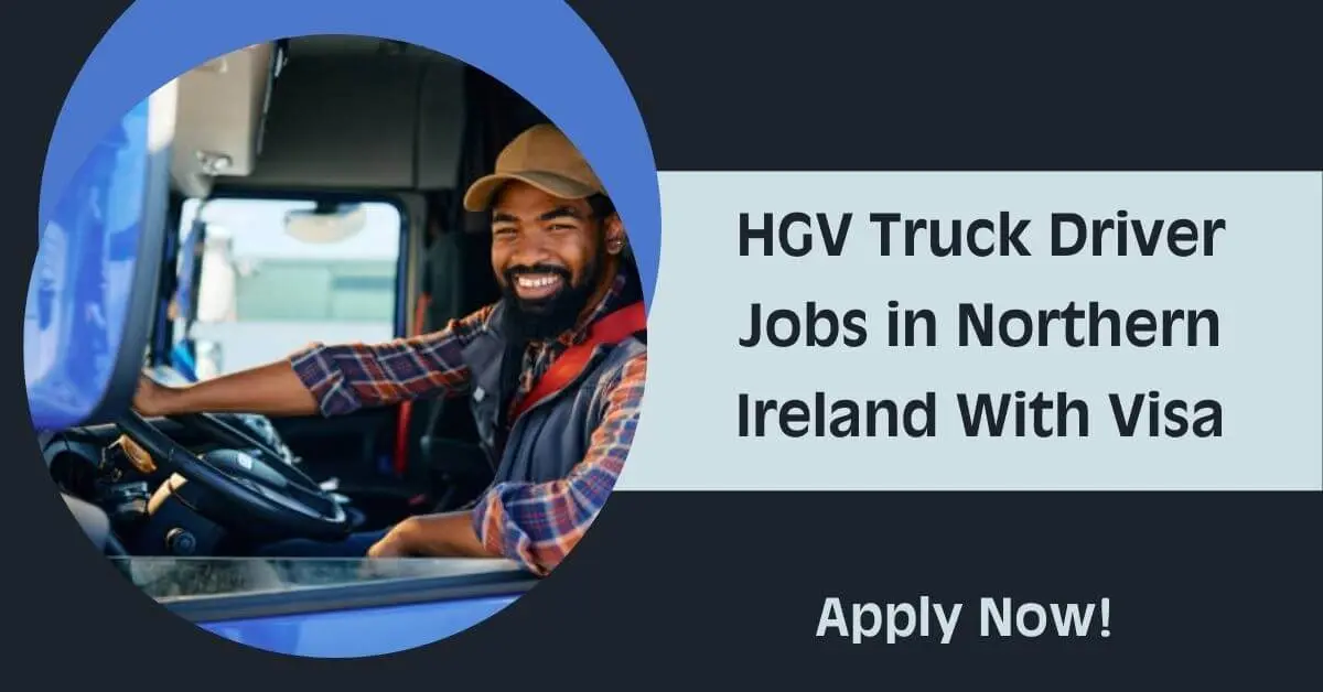 HGV Truck Driver Jobs in Northern Ireland With Visa