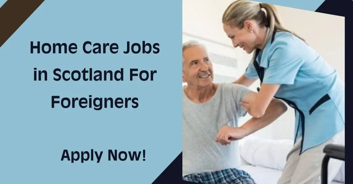 Home Care Jobs in Scotland For Foreigners
