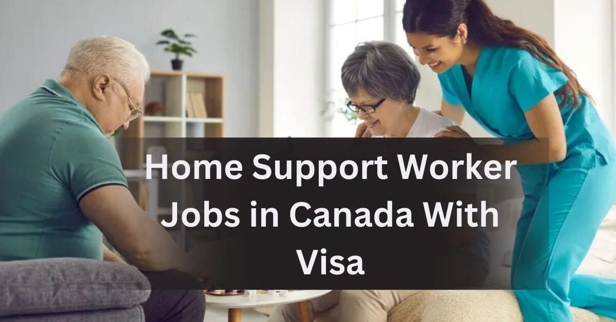 Home Support Worker Jobs in Canada With Visa