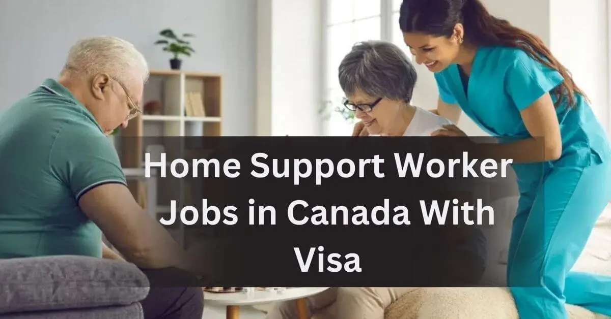 Home Support Worker Jobs in Canada With Visa