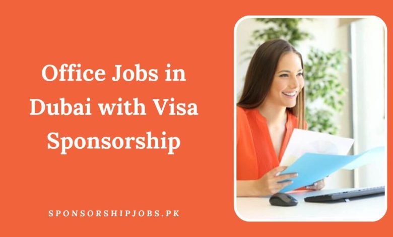 Office Jobs in Dubai with Visa Sponsorship