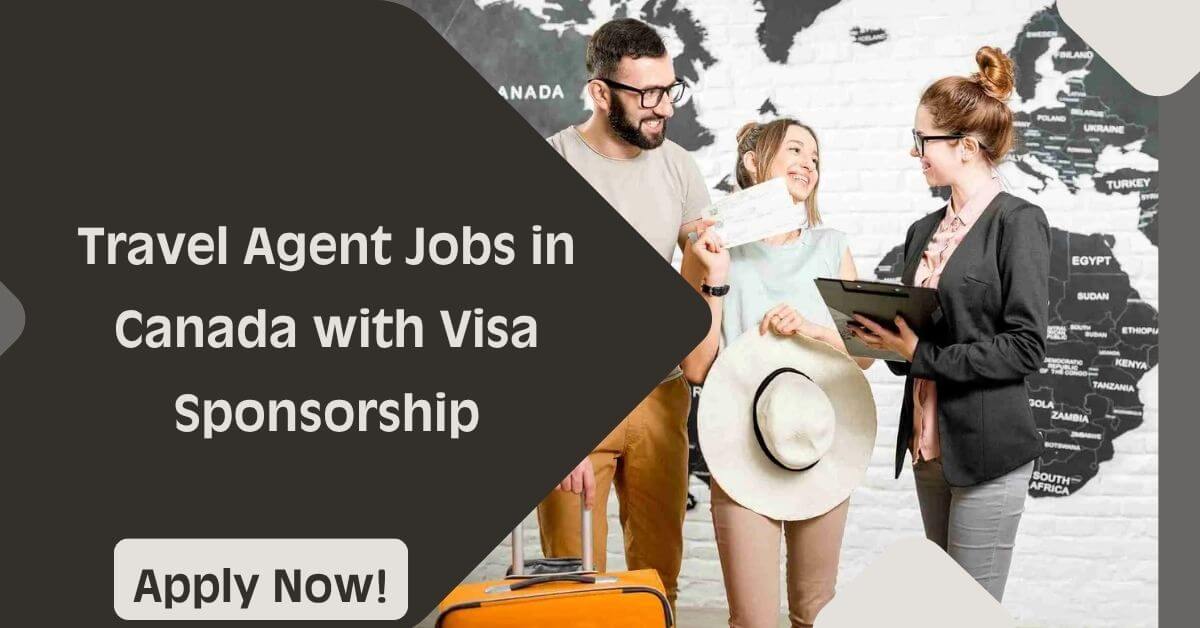 Travel Agent Jobs in Canada with Visa Sponsorship