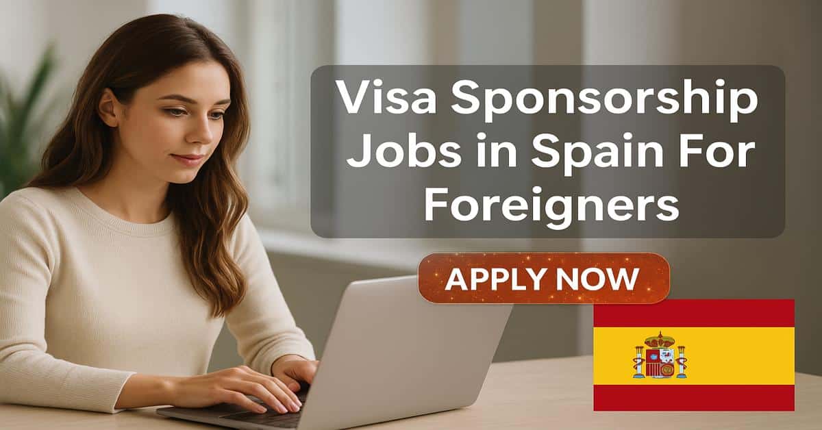 Visa Sponsorship Jobs in Spain For Foreigners