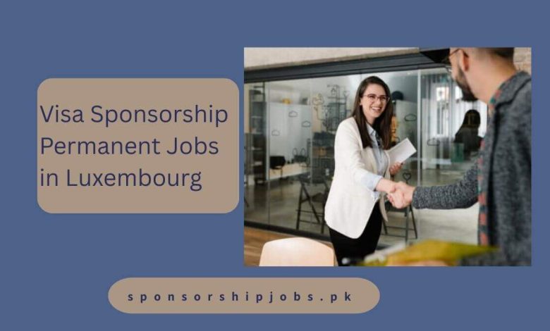 Visa Sponsorship Permanent Jobs in Luxembourg